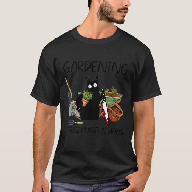 Black Cat Do Gardening Because Murder Is Wrong T-Shirt (Front)
