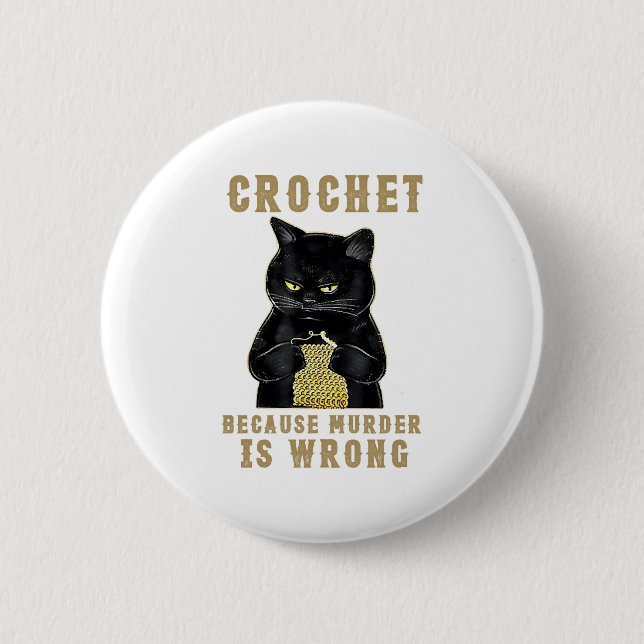 Black Cat Funny Crochet because murder is wrong 6 Cm Round Badge (Front)