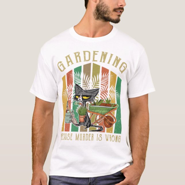 Black Cat Gardening Because Murder Is Wrong Garden T-Shirt (Front)