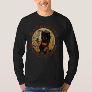 Black Cat Gardening Because Murder Is Wrong Plant T-Shirt