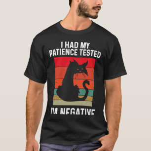 Black Cat Had My Patience Tested I'm Negative Sarc T-Shirt