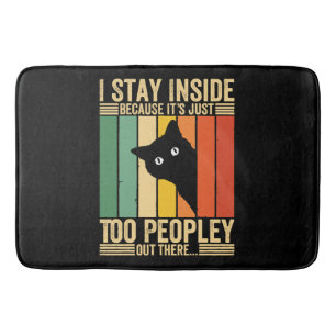 Black Cat I Stay Inside Because It's Too Peopley Bath Mat