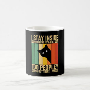 Black Cat I Stay Inside Because It's Too Peopley Coffee Mug