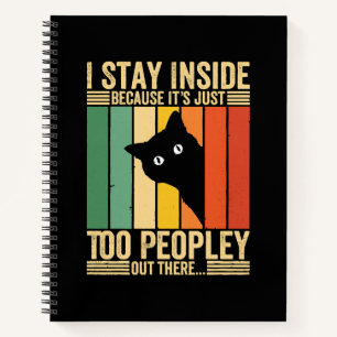 Black Cat I Stay Inside Because It's Too Peopley Notebook