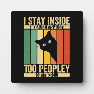 Black Cat I Stay Inside Because It's Too Peopley Plaque