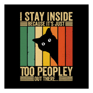 Black Cat I Stay Inside Because It's Too Peopley Poster