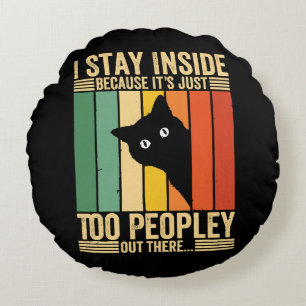 Black Cat I Stay Inside Because It's Too Peopley Round Cushion