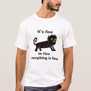 Black cat its fine im fine everything is fine T-Shirt