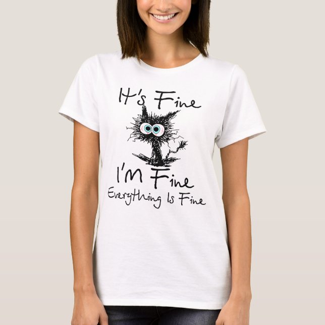 Black Cat It's Fine I'm Fine Everything's Fine Fun T-Shirt (Front)