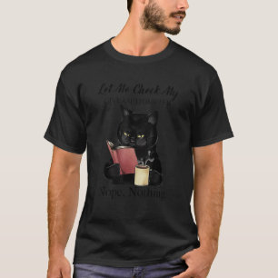 Black Cat Let Me Check My Giveashitometer Nope Not T-Shirt