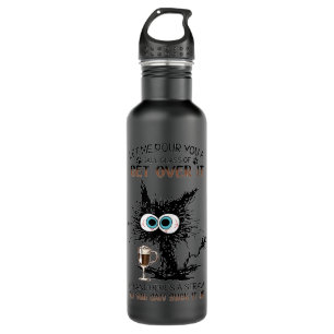 Black Cat Let Me Pour You A Tall Glass Of Get Over 710 Ml Water Bottle