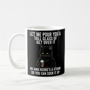 Black Cat Let Me Pour You A Tall Glass Of Get Over Coffee Mug