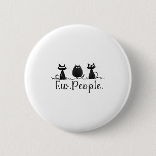 Black Cat Lover Grumpy Graphic Funny Cool Ew Peopl 6 Cm Round Badge