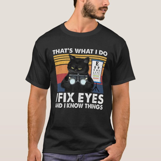 Black Cat Optician That What I Do Fix Eye Optometr T-Shirt (Front)