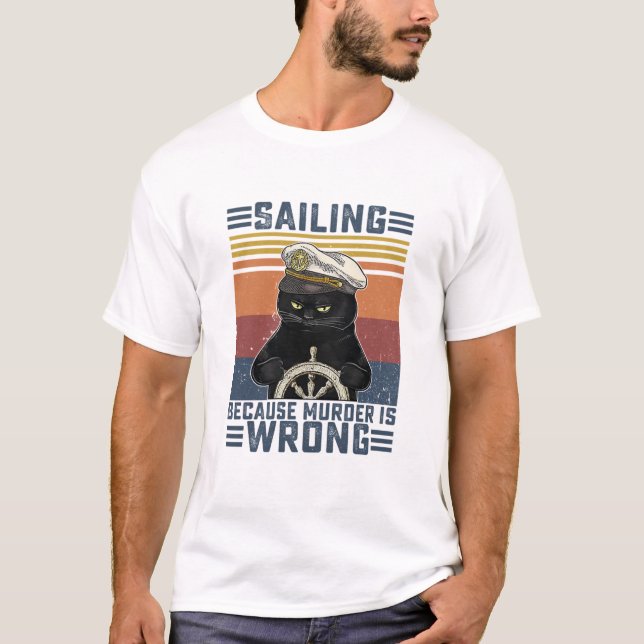 Black Cat Sailing Because Murder Is Wrong Sailing  T-Shirt (Front)
