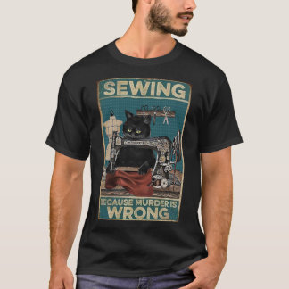 Black Cat Sewing Because Murder Is Wrong T-Shirt