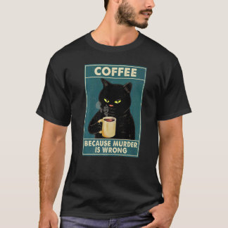 Black Cat Shirt Because Murder Is Wrong Coffee Bla