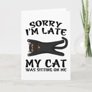 Black Cat Sorry I'm Late My Cat Was Sitting On Me Card