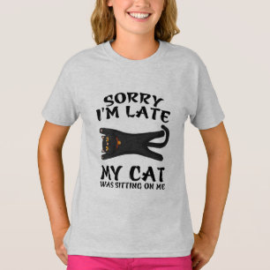 Black Cat Sorry I'm Late My Cat Was Sitting On Me T-Shirt