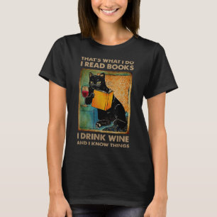 Black Cat That Is What I Do I Read Books I Drink W T-Shirt