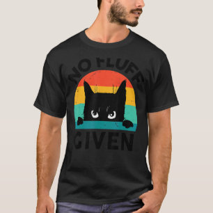 Black Cat-TShirt No Fluff Given Kitten Lover Gift T-Shirt