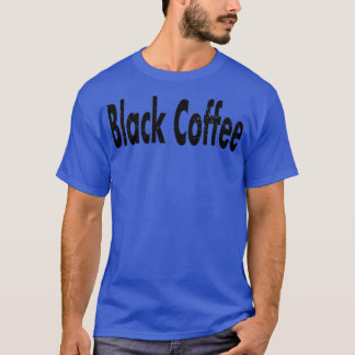 Black Coffee Distress Pattern Text 2 T-Shirt