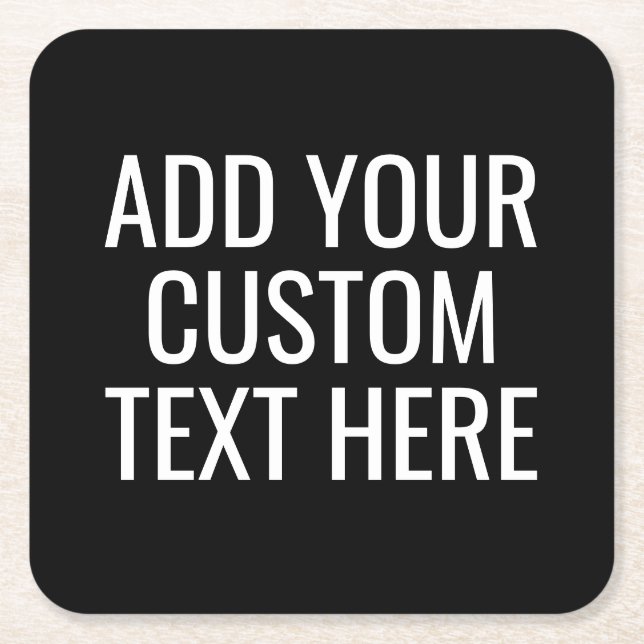 Black Create Your Own - Make It Yours Custom Text Square Paper Coaster (Front)