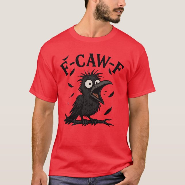 Black Crow, F-Caw-F Black Bird Funny Crow F-Caw-F T-Shirt (Front)