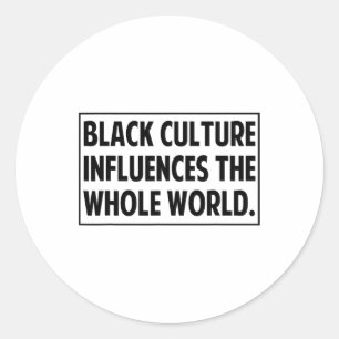 Black Culture Influences The Whole World Black His Classic Round Sticker