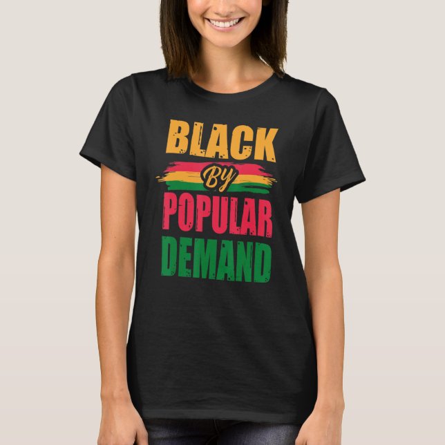 Black Due To Popular Demand Pride History Month Aw T-Shirt (Front)