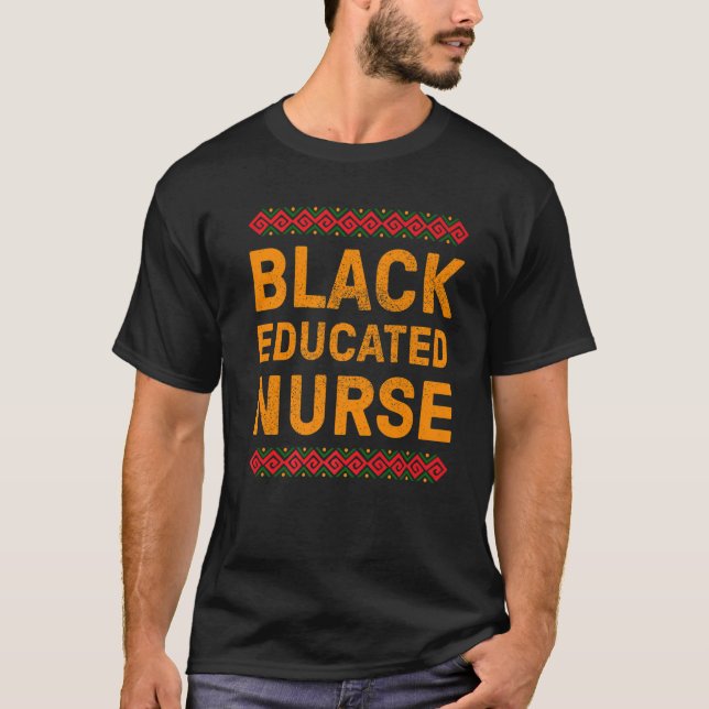 Black Educated Nurse Proud Black Nurse History Afr T-Shirt (Front)