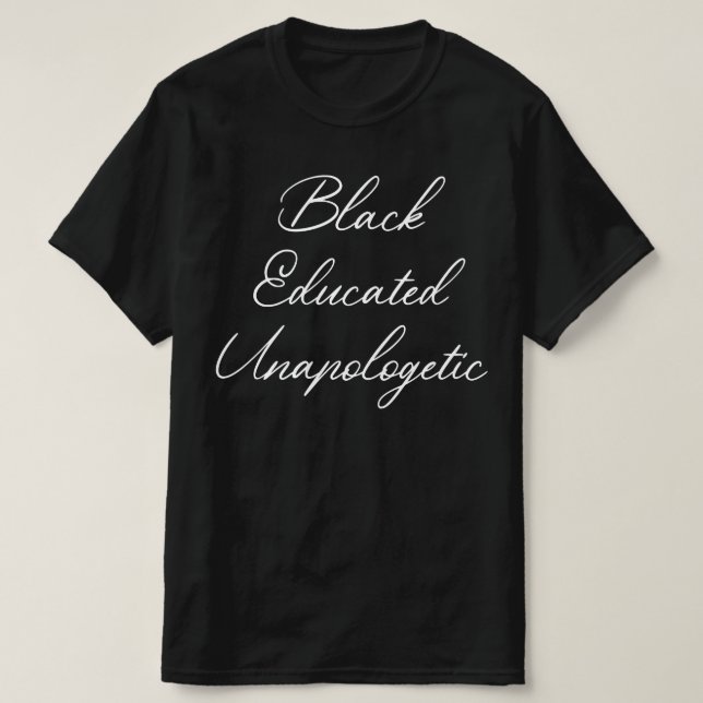Black Educated Unapologetic T-Shirt (Design Front)
