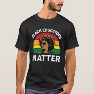 Black Educators Matter Afro Woman Black Girl Magic T-Shirt