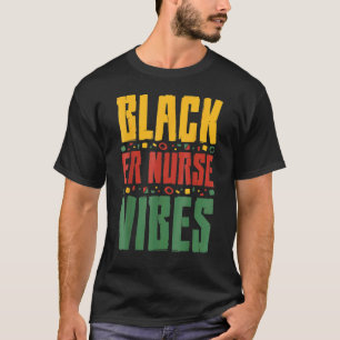 Black ER Nurse Vibes Black History Month Emergency T-Shirt
