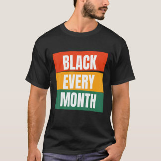 Black Every Month African American Pride Melanin 1 T-Shirt