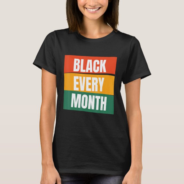 Black Every Month African American Pride Melanin 1 T-Shirt (Front)