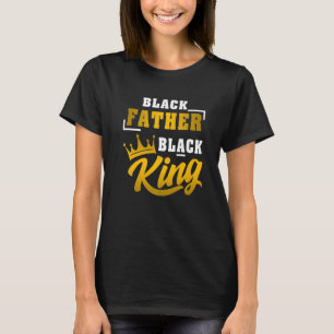Black Father Black King African American Dad Fathe T-Shirt