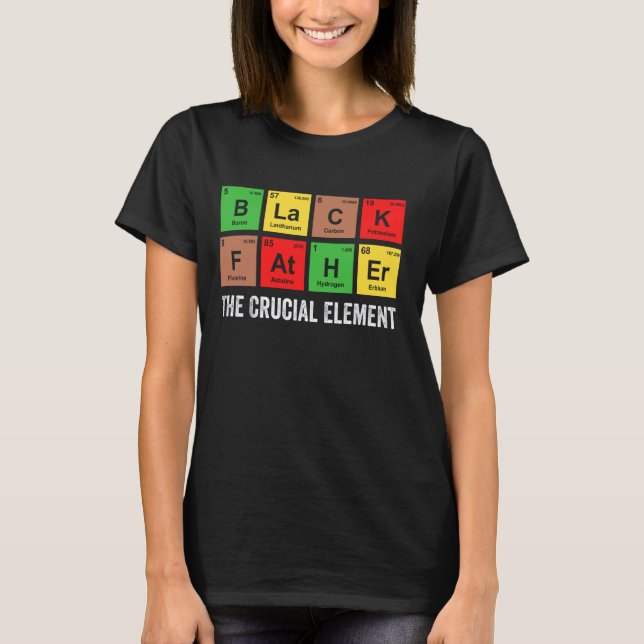 Black Father The Crucial Element Dad Day Chemistry T-Shirt (Front)
