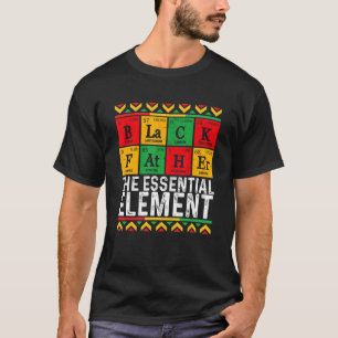 Black Father The Essential Element Father s Day  D T-Shirt