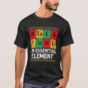 Black Father The Essential Element Father s Day D T-Shirt