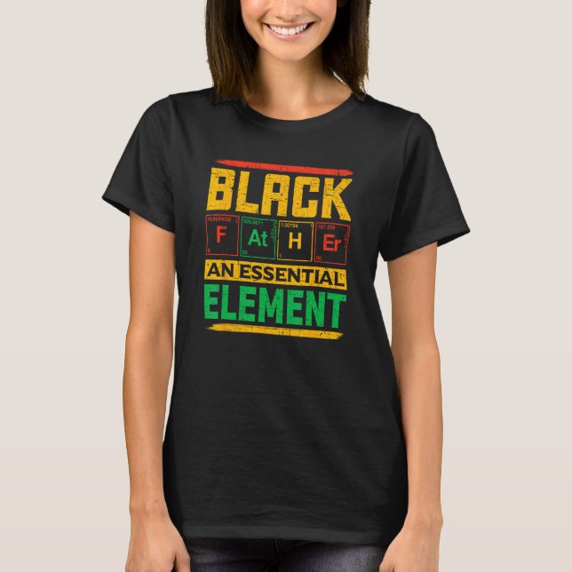 Black Father The Essential Element Father's Day Bl T-Shirt (Front)