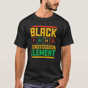 Black Father The Essential Element Father's Day Bl T-Shirt