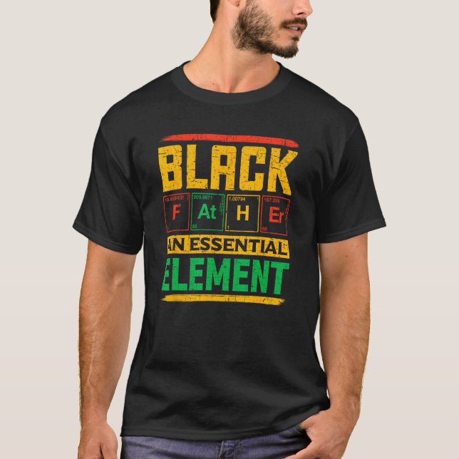 Black Father The Essential Element Father's Day Bl T-Shirt (Front)