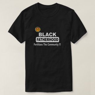 Black Fatherhood Fertilises The Community T-Shirt