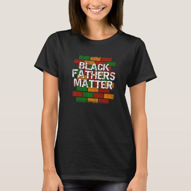Black Fathers Matter African American Dad Graffiti T-Shirt (Front)