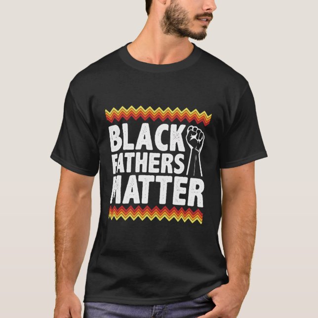 Black Fathers Matter Black Dad Pride History Month T-Shirt (Front)