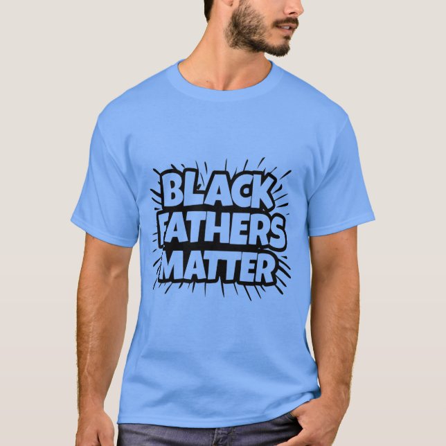 Black Fathers Matter T-Shirt (Front)