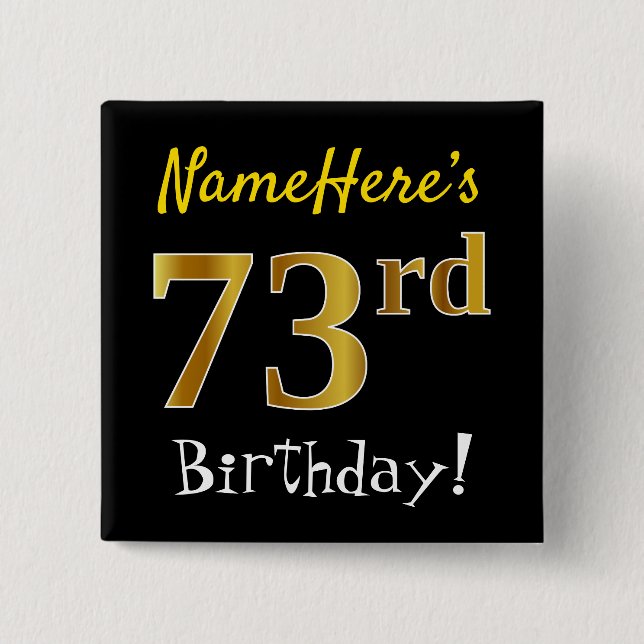 Black, Faux Gold 73rd Birthday, With Custom Name 15 Cm Square Badge (Front)