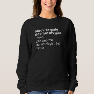 Black Female Dermatologist Definition African Amer Sweatshirt