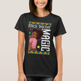 Black Female Teacher Magic Teach Black History Mon T-Shirt